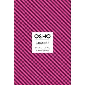 Maturity: The Responsibility of Being Oneself -- Osho